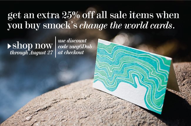 change-the-world-sale Get an extra 25% off sale items from Smock when you buy a boxed set of their change the world cards (100% of profits from the cards help great causes!)