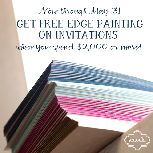 Get free edge painting on your invitations from Smock when you spend $2,000 or more - now through the end of May! Get free edge painting on letterpress wedding invitations from Smock from now through May 31, 2013