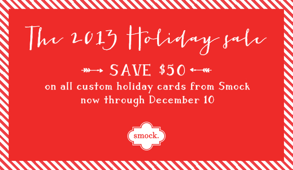Order custom holiday photo cards from Smock and save $50 when you order by 12/10/2013 Save $50 on Smock custom holiday cards when you order by December 10, 2013